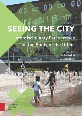 Látva a várost: Interdiszciplináris perspektívák a város tanulmányozásához - Seeing the City: Interdisciplinary Perspectives on the Study of the Urban