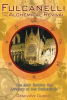 Fulcanelli és az alkímiai megújulás: Az ember a katedrálisok rejtélye mögött - Fulcanelli and the Alchemical Revival: The Man Behind the Mystery of the Cathedrals