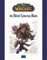 World of Warcraft: An Adult Coloring Book: An Adult Coloring Book - World of Warcraft: An Adult Coloring Book