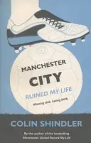 A Manchester City tönkretette az életemet - Manchester City Ruined My Life