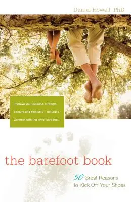 A mezítlábas könyv: 50 nagyszerű ok, hogy lerúgd a cipődet - The Barefoot Book: 50 Great Reasons to Kick Off Your Shoes