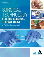 Sebészeti technológia a sebésztechnológus számára: Pozitív ápolási megközelítés - Surgical Technology for the Surgical Technologist: A Positive Care Approach