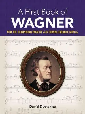 První kniha o Wagnerovi: Pro začínajícího klavíristu s Mp3 ke stažení - A First Book of Wagner: For the Beginning Pianist with Downloadable Mp3s
