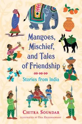 Mangók, csínytevések és barátságos történetek: Történetek Indiából - Mangoes, Mischief, and Tales of Friendship: Stories from India