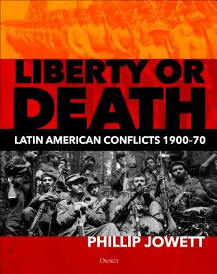 Szabadság vagy halál: Latin-amerikai konfliktusok, 1900-70 - Liberty or Death: Latin American Conflicts, 1900-70