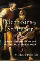 Szent Péter emlékiratai: Márk evangéliumának új fordítása - The Memoirs of St. Peter: A New Translation of the Gospel According to Mark