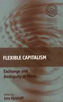 Rugalmas kapitalizmus: Csere és kétértelműség a munkahelyen - Flexible Capitalism: Exchange and Ambiguity at Work