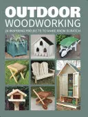 Kültéri famegmunkálás: 20 inspiráló projekt a semmiből való elkészítéséhez - Outdoor Woodworking: 20 Inspiring Projects to Make from Scratch