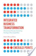 Integrált üzleti átalakulás: Az érték maximalizálása a stratégia és a kulcsképességek összekapcsolásával - Integrated Business Transformation: Maximizing Value by Connecting Strategy to Key Capabilities