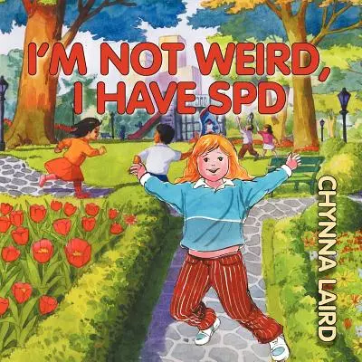 Nem vagyok furcsa, nekem érzékszervi feldolgozási zavarom (SPD) van: Alexandra utazása (2. kiadás) - I'm Not Weird, I Have Sensory Processing Disorder (SPD): Alexandra's Journey (2nd Edition)