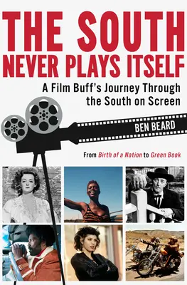 The South Never Plays Itself: Egy filmes utazása a filmvásznon látható délen keresztül - The South Never Plays Itself: A Film Buff's Journey Through the South on Screen