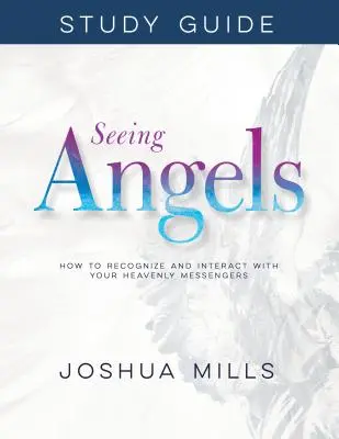 Angyalok látása tanulmányi útmutató: Hogyan ismerd fel és lépj kapcsolatba a mennyei hírnökeiddel? - Seeing Angels Study Guide: How to Recognize and Interact with Your Heavenly Messengers