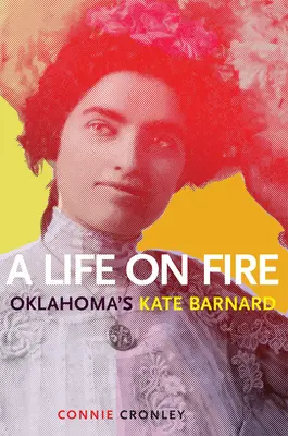 A Life on Fire: Kate Barnard Oklahomából - A Life on Fire: Oklahoma's Kate Barnard