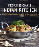 Vegán Richa indiai konyhája: Hagyományos és kreatív receptek az otthoni szakácsoknak - Vegan Richa's Indian Kitchen: Traditional and Creative Recipes for the Home Cook