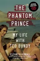 A fantomherceg: Életem Ted Bundyval, frissített és bővített kiadás - The Phantom Prince: My Life with Ted Bundy, Updated and Expanded Edition