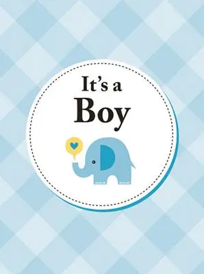 Fiú lesz: A tökéletes ajándék az újszülött kisfiú szüleinek - It's a Boy: The Perfect Gift for Parents of a Newborn Baby Son