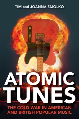 Atomi dallamok: A hidegháború az amerikai és brit könnyűzenében - Atomic Tunes: The Cold War in American and British Popular Music