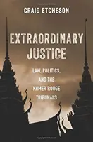 Rendkívüli igazságszolgáltatás: Jog, politika és a vörös khmerek bíróságai - Extraordinary Justice: Law, Politics, and the Khmer Rouge Tribunals