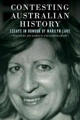 Az ausztrál történelem megkérdőjelezése: Essays in Honour of Marilyn Lake (Esszék Marilyn Lake tiszteletére) - Contesting Australian History: Essays in Honour of Marilyn Lake