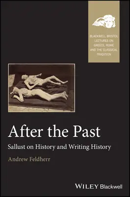 A múlt után: Sallust a történelemről és a történelemírásról - After the Past: Sallust on History and Writing History