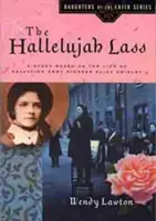 A Halleluja Lass: Eliza Shirley, az Üdvhadsereg úttörőjének életén alapuló történet - The Hallelujah Lass: A Story Based on the Life of Salvation Army Pioneer Eliza Shirley