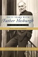 Ötven év Hesburgh atyával: On and Off the Record - Fifty Years with Father Hesburgh: On and Off the Record