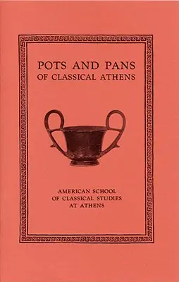 A klasszikus Athén edényei és serpenyői - Pots and Pans of Classical Athens