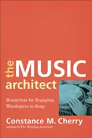 A zenei építész: Tervrajzok az imádók éneklésbe való bevonásához - The Music Architect: Blueprints for Engaging Worshipers in Song