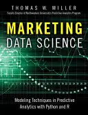 Marketing Data Science: Modellezési technikák a prediktív analitikában R és Python segítségével - Marketing Data Science: Modeling Techniques in Predictive Analytics with R and Python