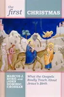 Az első karácsony: Mit tanítanak nekünk az evangéliumok Jézus születéséről? - The First Christmas: What the Gospels Really Teach Us about Jesus's Birth