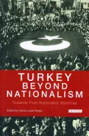 Törökország a nacionalizmuson túl a posztnacionalista identitások felé - Turkey Beyond Nationalism Towards Post-Nationalist Identities