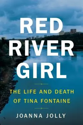 Red River Girl: Tina Fontaine élete és halála - Red River Girl: The Life and Death of Tina Fontaine