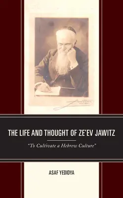 Ze'ev Jawitz élete és gondolkodása: To Cultivate a Hebrew Culture„”” - The Life and Thought of Ze'ev Jawitz: To Cultivate a Hebrew Culture