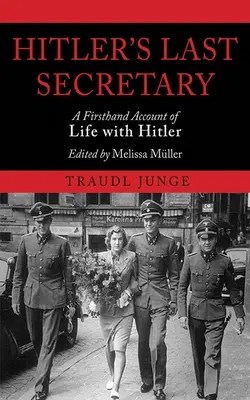 Hitler utolsó titkára: Első kézből származó beszámoló a Hitlerrel való életről - Hitler's Last Secretary: A Firsthand Account of Life with Hitler