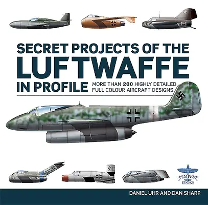 A Luftwaffe titkos projektjei profilban - Secret Projects of the Luftwaffe in Profile