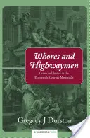 Kurvák és útonállók: Bűn és igazságszolgáltatás a tizennyolcadik századi metropoliszban - Whores and Highwaymen: Crime and Justice in the Eighteenth-Century Metropolis