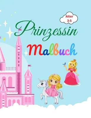 Prinzessin Malbuch: Amazing Prinzessin Malbuch fr Kinder im Alter von 3-5 - Lovely Geschenk fr Mdchen - Prinzessin Malbuch mit hoher Qu