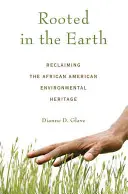 Gyökeret eresztve a Földben: Az afroamerikai környezetvédelmi örökség visszaszerzése - Rooted in the Earth: Reclaiming the African American Environmental Heritage