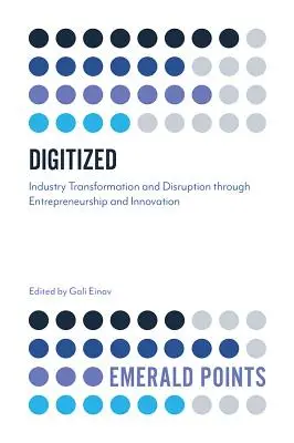 Digitalizálva: Az ipar átalakulása és felbomlása a vállalkozói szellem és az innováció révén - Digitized: Industry Transformation and Disruption Through Entrepreneurship and Innovation