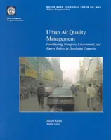 Városi levegőminőség-kezelés: Közlekedési, környezetvédelmi és energiapolitikai koordináció a fejlődő országokban - Urban Air Quality Management: Coordinating Transport, Environment, and Energy Politics in Developing Countries