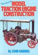 Bevezetés a modell vontatómotorok építésébe - Introducing Model Traction Engine Construction