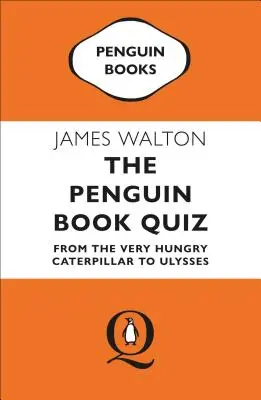 A Pingvin könyvkvíz: A nagyon éhes hernyótól az Ulyssesig - The Penguin Book Quiz: From the Very Hungry Caterpillar to Ulysses