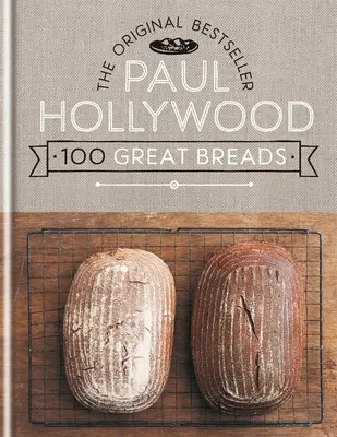 Paul Hollywood 100 nagyszerű kenyér: Az eredeti bestseller - Paul Hollywood 100 Great Breads: The Original Bestseller