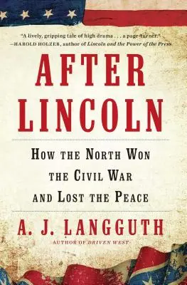 Lincoln után: Hogyan nyerte meg Észak a polgárháborút és vesztette el a békét? - After Lincoln: How the North Won the Civil War and Lost the Peace