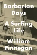 Barbár napok - Egy szörfös élet - Barbarian Days - A Surfing Life