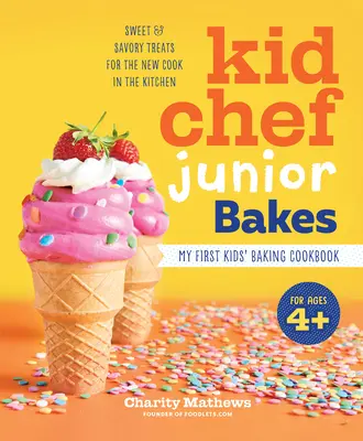 Kid Chef Junior Sütemények: Az első gyerek sütés szakácskönyvem - Kid Chef Junior Bakes: My First Kids Baking Cookbook