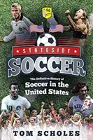 Amerikai futball: A futball végleges története az Egyesült Államokban - Stateside Soccer: The Definitive History of Soccer in the United States