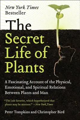 A növények titkos élete: A növények és az ember közötti fizikai, érzelmi és spirituális kapcsolatok lenyűgöző bemutatása - The Secret Life of Plants: A Fascinating Account of the Physical, Emotional, and Spiritual Relations Between Plants and Man