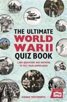 A második világháborús végső kvízkönyv: 1000 kérdés és válasz a tudásod tesztelésére - The Ultimate World War II Quiz Book: 1,000 Questions and Answers to Test Your Knowledge