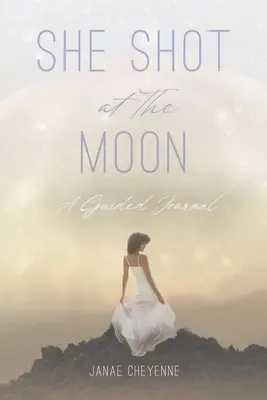 She Shot at The Moon: A Guided Journal